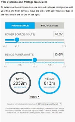 The Power over Ethernet distance and voltage calculator available from CommScope is a tool that can support users of the company's Powered Fiber Cable System. The Power over Ethernet distance and voltage calculator available from CommScope is a tool that can support users of the company's Powered Fiber Cable System.