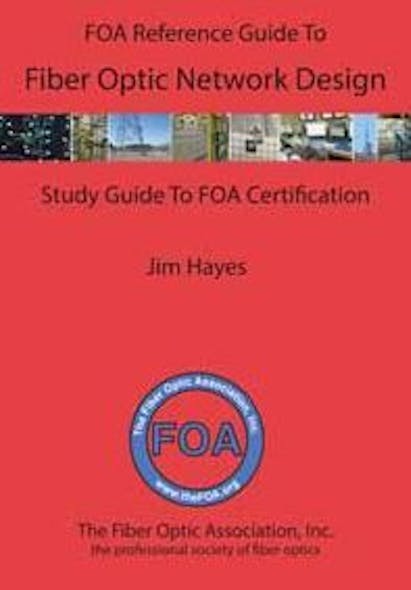 The FOA Reference Guide To Fiber Optic Network Design, authored by FOA president Jim Hayes, can be used as the textbook for the FOA CFOS/D Fiber Optic Design Certification.