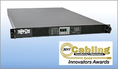 Tripp Lite receives Gold and Silver -level Cabling Installation & Maintenance 2017 Innovators Awards Tripp Lite receives Gold and Silver -level Cabling Installation & Maintenance 2017 Innovators Awards