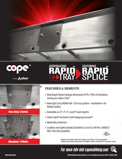 Fabricated in light duty aluminum, Cope's Rapid Tray conforms to NEMA specifications for 8A and 12A tray systems. Fabricated in light duty aluminum, Cope's Rapid Tray conforms to NEMA specifications for 8A and 12A tray systems.