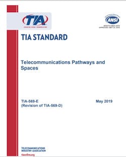 The TIA published the ANSI/TIA-569-E standard in May 2019. It has several updates from the standard's 'D' revision, including information that can help planners of twisted-pair cabling systems that will support remote powering. The TIA published the ANSI/TIA-569-E standard in May 2019. It has several updates from the standard's 'D' revision, including information that can help planners of twisted-pair cabling systems that will support remote powering.