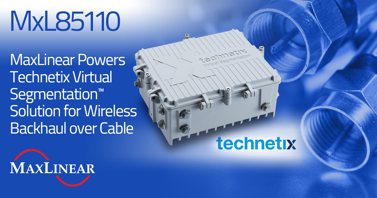 MaxLinear, Technetix Enable Symmetrical 10GE Over Existing Coax For 5G ...